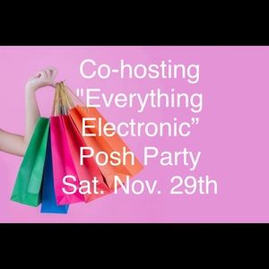 Co-hosting "Everything Electronic” 
Posh Party
Sat. Nov. 29th